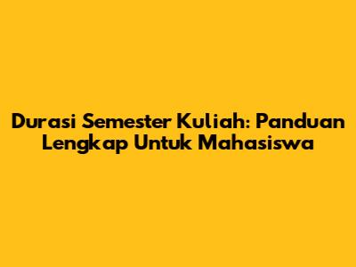 Durasi Semester Kuliah: Panduan Lengkap Untuk Mahasiswa