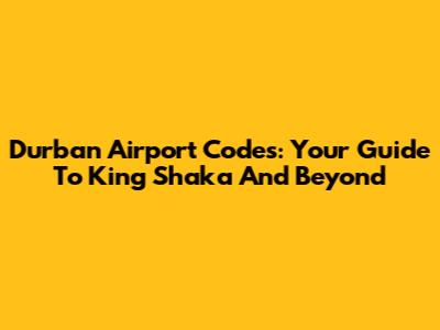 Durban Airport Codes: Your Guide To King Shaka And Beyond