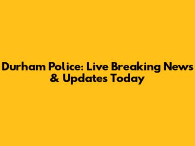 Durham Police: Live Breaking News & Updates Today