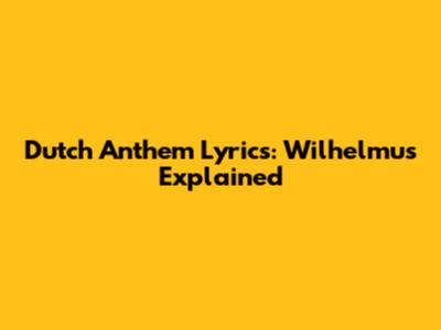 Dutch Anthem Lyrics: Wilhelmus Explained