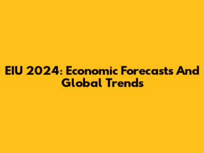 EIU 2024: Economic Forecasts And Global Trends