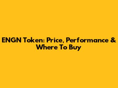 ENGN Token: Price, Performance & Where To Buy