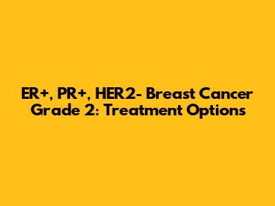 ER+, PR+, HER2- Breast Cancer Grade 2: Treatment Options