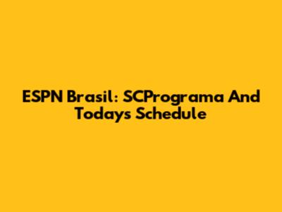 ESPN Brasil: SCPrograma And Today's Schedule