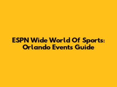 ESPN Wide World Of Sports: Orlando Events Guide