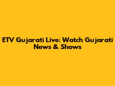 ETV Gujarati Live: Watch Gujarati News & Shows