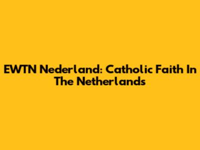 EWTN Nederland: Catholic Faith In The Netherlands
