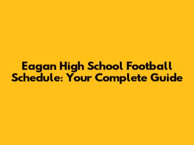 Eagan High School Football Schedule: Your Complete Guide