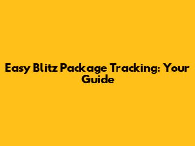 Easy Blitz Package Tracking: Your Guide