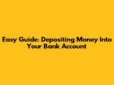 Easy Guide: Depositing Money Into Your Bank Account