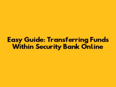 Easy Guide: Transferring Funds Within Security Bank Online