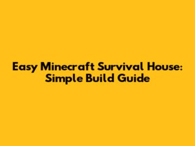 Easy Minecraft Survival House: Simple Build Guide