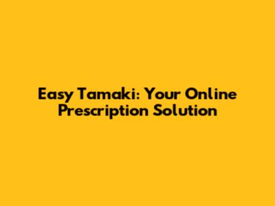 Easy Tamaki: Your Online Prescription Solution