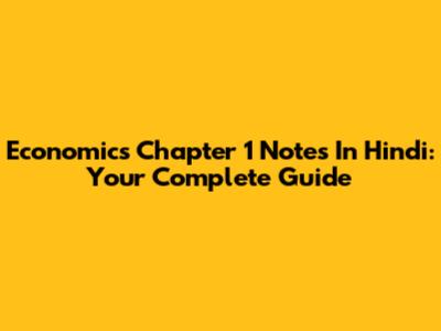 Economics Chapter 1 Notes In Hindi: Your Complete Guide