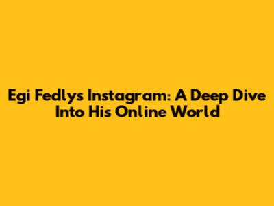 Egi Fedly's Instagram: A Deep Dive Into His Online World