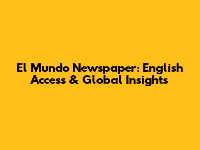 El Mundo Newspaper: English Access & Global Insights
