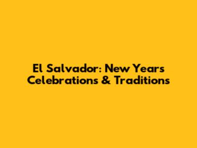 El Salvador: New Year's Celebrations & Traditions