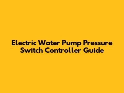 Electric Water Pump Pressure Switch Controller Guide