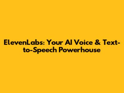 ElevenLabs: Your AI Voice & Text-to-Speech Powerhouse