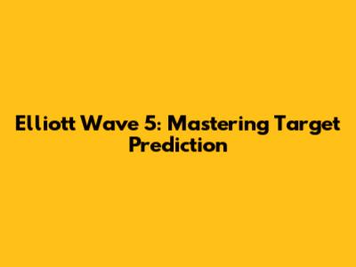 Elliott Wave 5: Mastering Target Prediction