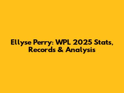Ellyse Perry: WPL 2025 Stats, Records & Analysis