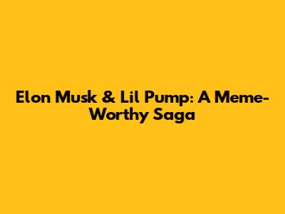 Elon Musk & Lil Pump: A Meme-Worthy Saga