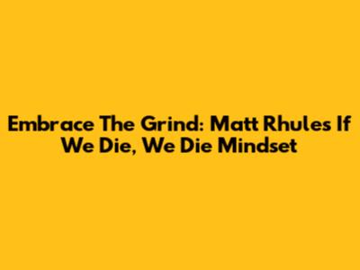 Embrace The Grind: Matt Rhule's "If We Die, We Die" Mindset