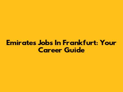 Emirates Jobs In Frankfurt: Your Career Guide