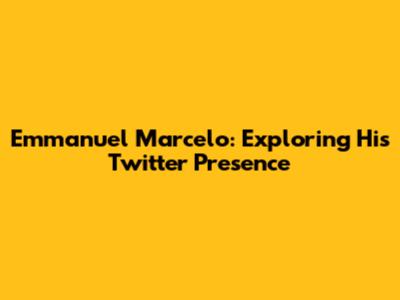 Emmanuel Marcelo: Exploring His Twitter Presence
