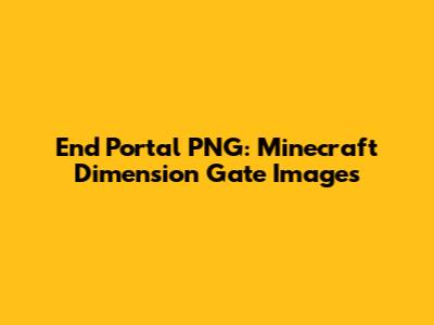 End Portal PNG: Minecraft Dimension Gate Images