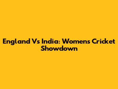 England Vs India: Women's Cricket Showdown