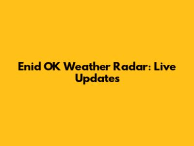 Enid OK Weather Radar: Live Updates