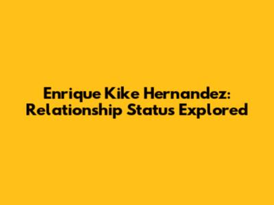 Enrique 'Kike' Hernandez: Relationship Status Explored