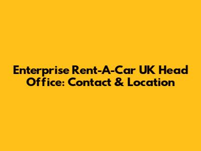 Enterprise Rent-A-Car UK Head Office: Contact & Location