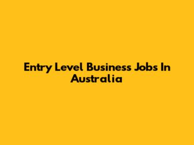 Entry Level Business Jobs In Australia