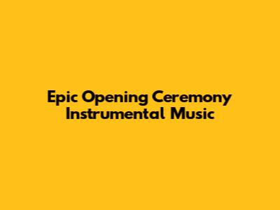 Epic Opening Ceremony Instrumental Music