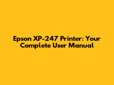 Epson XP-247 Printer: Your Complete User Manual