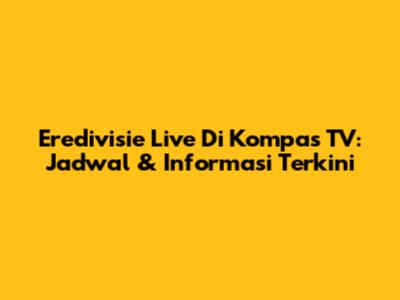Eredivisie Live Di Kompas TV: Jadwal & Informasi Terkini