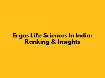 Ergos Life Sciences In India: Ranking & Insights
