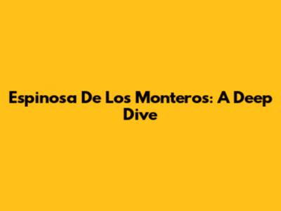 Espinosa De Los Monteros: A Deep Dive