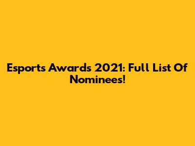 Esports Awards 2021: Full List Of Nominees!