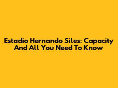 Estadio Hernando Siles: Capacity And All You Need To Know