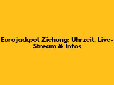 Eurojackpot Ziehung: Uhrzeit, Live-Stream & Infos