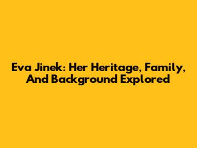 Eva Jinek: Her Heritage, Family, And Background Explored