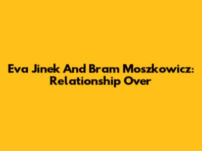 Eva Jinek And Bram Moszkowicz: Relationship Over