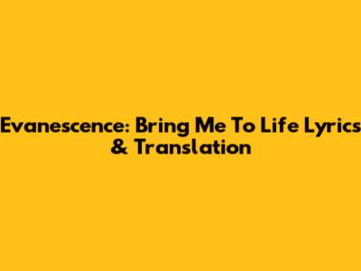 Evanescence: Bring Me To Life Lyrics & Translation