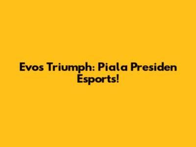 Evos' Triumph: Piala Presiden Esports!