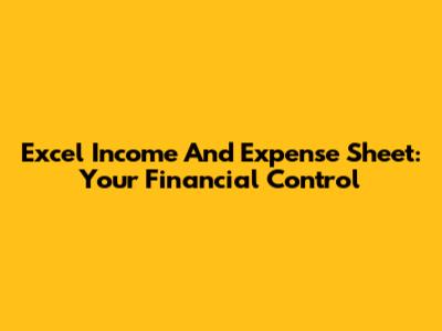 Excel Income And Expense Sheet: Your Financial Control