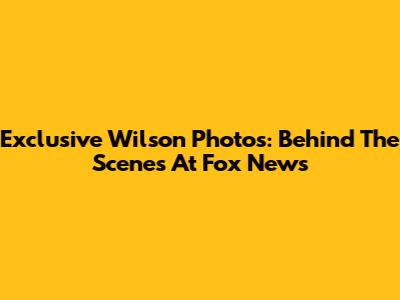 Exclusive Wilson Photos: Behind The Scenes At Fox News