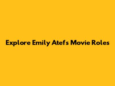 Explore Emily Atef's Movie Roles